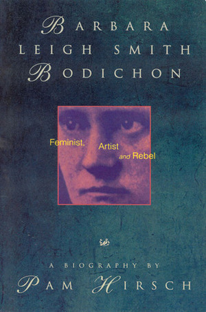 Barbara Leigh Smith Bodichon: Feminist, Artist and Rebel by Pamela Hirsch