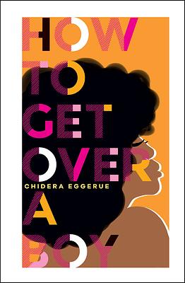 How to Get Over a Boy by Chidera Eggerue