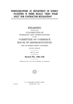 Whistleblowers at Department of Energy facilities: is there really "zero tolerance" for contractor retaliation? by United S. Congress, Committee on Commerce Subcommit (house), United States House of Representatives