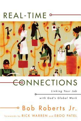 Real-Time Connections: Linking Your Job with God's Global Work by Bob Roberts