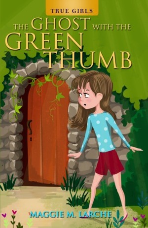 The Ghost with the Green Thumb by Maggie M. Larche