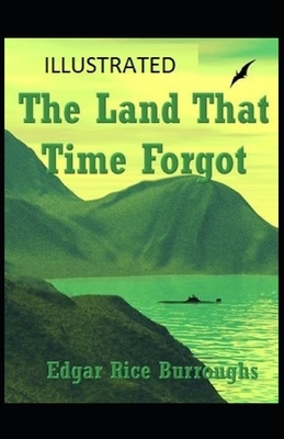 The Land That Time Forgot Illustrated by Edgar Rice Burroughs