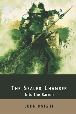 The Sealed Chamber: Into the Barren by John Knight