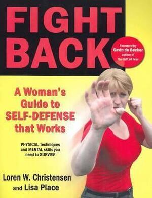 Fight Back: A Woman's Guide to Self-Defense That Works by Lisa Place, Loren W. Christensen