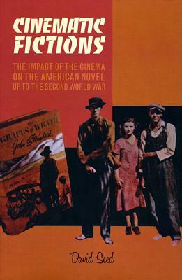 Cinematic Fictions: The Impact of the Cinema on the American Novel Up to the Second World War by David Seed