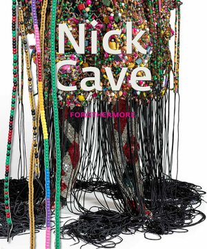 Nick Cave: Forothermore by Linda Johnson Rice, Damita Jo Freeman, Nick Cave, Naomi Beckwith, Nona Hendryx