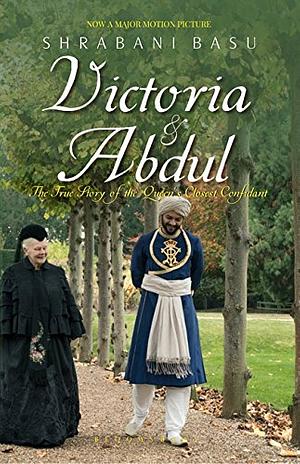 Victoria and Abdul: The True Story of the Queen's Closest Confidant by Shrabani Basu