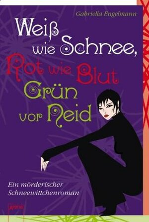 Weiß wie Schnee, Rot wie Blut, Grün vor Neid: Ein mörderischer Schneewittchenroman by Gabriella Engelmann