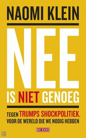 Nee is niet genoeg: tegen Trumps shockdoctrine, voor de wereld die we nodig hebben by Naomi Klein