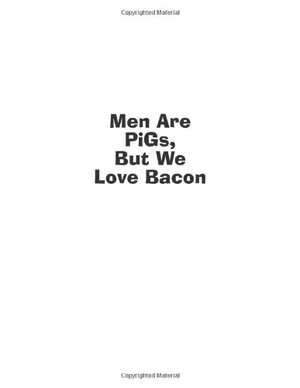 Men Are Pigs, But We Love Bacon: Not-So-Straight Answers from America's Most Outrageous Gay Sex Columnist by Michael Alvear
