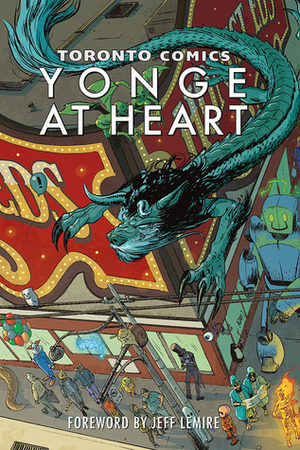 Yonge at Heart by Dan Simon, Tuhin Giri, Stephanie Cooke, B.C. Holmes, Derrick Chow, Jeff Lemire, Phil McClorey, Mathew Tavares, James Riehl, David Namisato, Jeff Estrella, Xan Grey, Michael Tuck, Ally Rom Colthoff, Marcia Iwasaki, Alex Rodway, Micah Myers, Aaron Feldman, Kelvin Sue, Emma Burkeitt, R. Bravo, Saffron Aurora, Allison O'Toole, Fred Kennedy, Steven Andrews, Jason Song Quinn, Aaron Broverman, Shawn Daley, Gina Basora, Lorena Torres Loaiza, Sam Noir, Colton Gilson, Meagan Moynagh, Miike, Safiyya Hosein, Rebecca Slack, Gwen Howarth, Cleopatria Peterson, Dino Caruso, Brenna Baines, Sam Ruano, Meaghan Carter