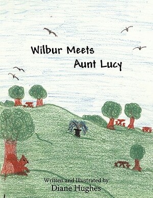 Wilbur Meets Aunt Lucy by Diane Hughes