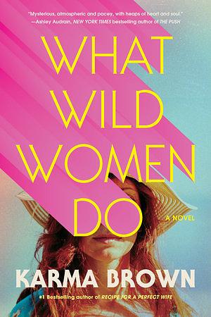 What Wild Women Do by Karma Brown