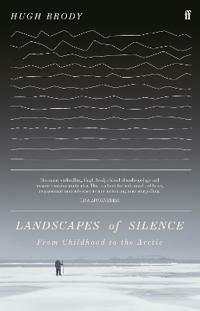 Landscapes of Silence: From Childhood to the Arctic by Hugh Brody