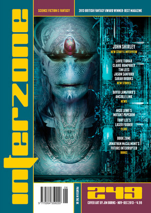 Interzone 249, November-December 2013 by Sarah Brookes, Andy Cox, David Langford, Jonathan McCalmont, Tim Lees, Lavie Tidhar, Jason Sanford, Claire Humphrey, John Shirley