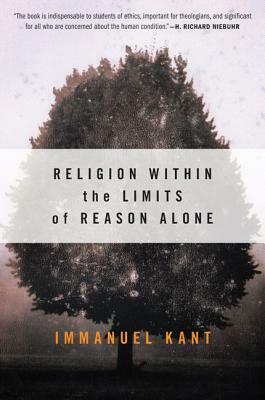 Religion Within the Limits of Reason Alone by Immanuel Kant