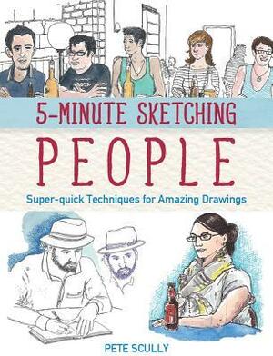 5-Minute Sketching -- People: Super-Quick Techniques for Amazing Drawings by Pete Scully