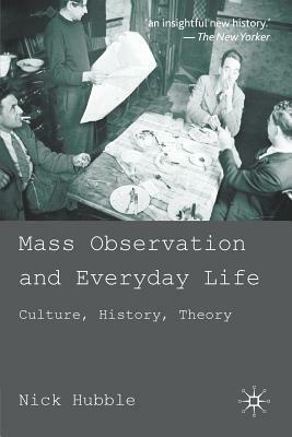 Mass Observation and Everyday Life: Culture, History, Theory by N. Hubble