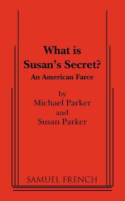 What Is Susan's Secret? by Susan Parker, Michael Parker