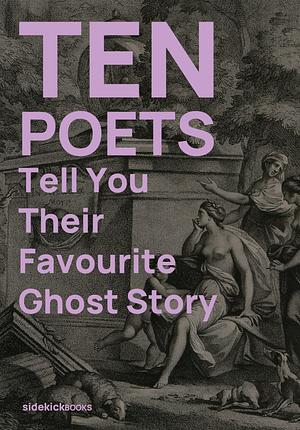 Ten Poets Tell You Their Favourite Ghost Story by Kirsten Irving, Jon Stone