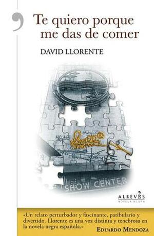 Te quiero porque me das de comer by David Llorente