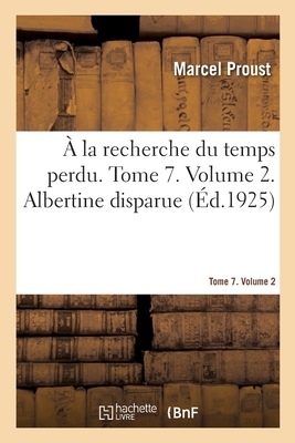 À la recherche du temps perdu. Tome 6. Volume 2. Albertine disparue by Marcel Proust