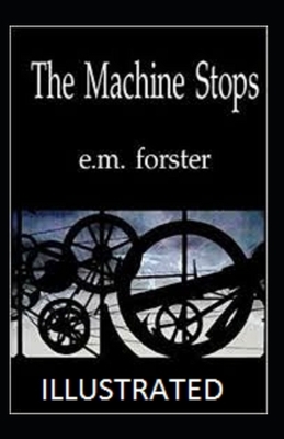 The Machine Stops Illustrated by E.M. Forster