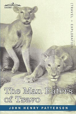 The Man Eaters of Tsavo and Other East African Adventures by John Henry Patterson