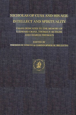 Nicholas of Cusa and His Age: Intellect and Spirituality: Essays Dedicated to the Memory of F. Edward Cranz, Thomas P. McTighe and Charles Trinkaus by 