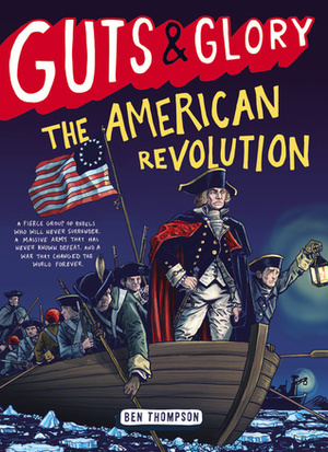 Guts & Glory: The American Revolution by Ben Thompson