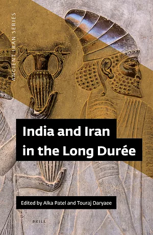 India and Iran in the Long Durée by Alka Patel, Touraj Daryaee