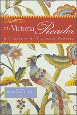 The Victoria Reader: A Treasury of Timeless Stories by Victoria Magazine, Michele Slung