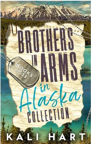 Brothers in Arms in Alaska Collection Books 5-8 by Kali Hart