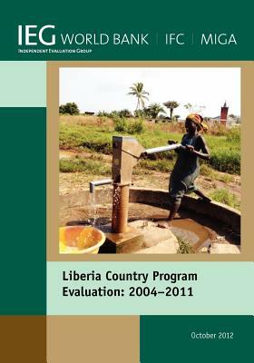 Liberia Country Program Evaluation 2004-2011: Evaluation of the World Bank Group Program by World Bank Group