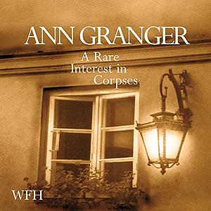 A Rare Interest in Corpses by Ann Granger