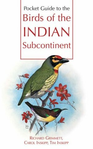 Pocket Guide to the Birds of the Indian Subcontinent by Tim Inskipp, Carol Inskipp, Richard Grimmett