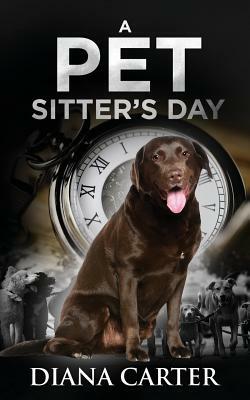 A Pet Sitter's Day by Diana Carter