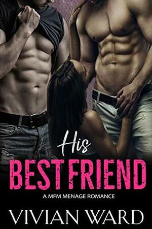 His Best Friend (A MFM Ménage) by Vivian Ward