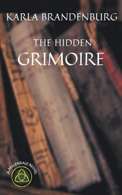 The Hidden Grimoire by Karla Brandenburg