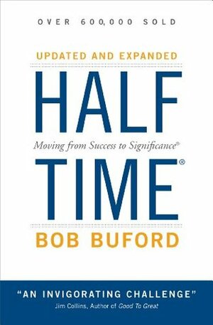 Halftime: Changing Your Game Plan from Success to Significance by Bob P. Buford