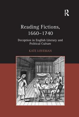 Reading Fictions, 1660-1740: Deception in English Literary and Political Culture by Kate Loveman