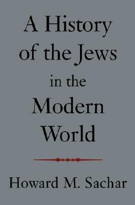 A History of the Jews in the Modern World by Howard M. Sachar