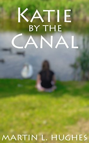 Katie by the Canal: A Children's Tale of Dogs, Danger & Disappearing Ducklings. by Katie Hughes, Martin L. Hughes