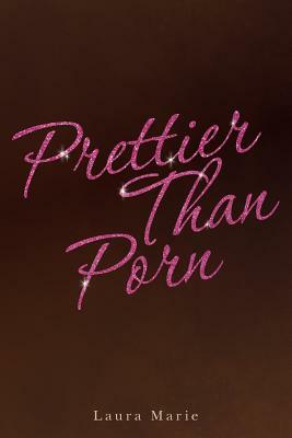 Prettier Than Porn by Laura Marie, Denise Cicerone Parmenter