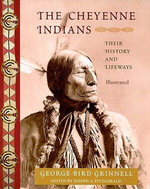 Cheyenne Indians: Their History and Lifeways by George Bird Grinnell