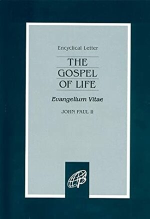 Evangelium Vitae: The Gospel of Life by Pope John Paul II