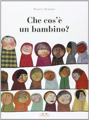 Che cos'è un bambino? by Beatrice Alemagna