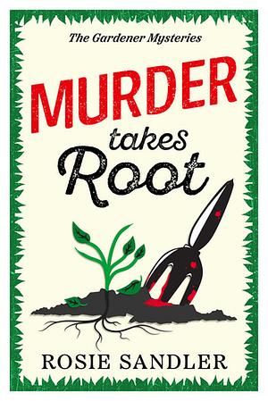 Murder Takes Root by Rosie Sandler