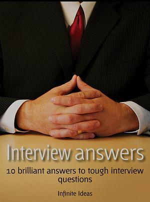 Interview answers: 10 brilliant answers to tough interview questions by Infinite Ideas