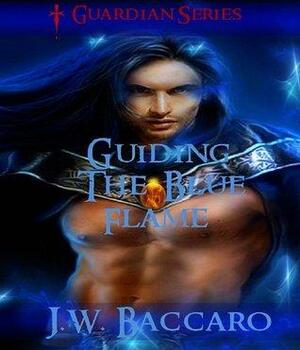 Guiding The Blue Flame Sword & Sorcery Coming Of Age Wizard Fantasy~ by J.W. Baccaro